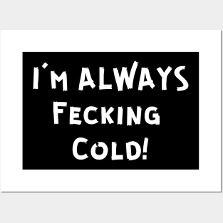 I'M FECKING COLD! Posters and Art